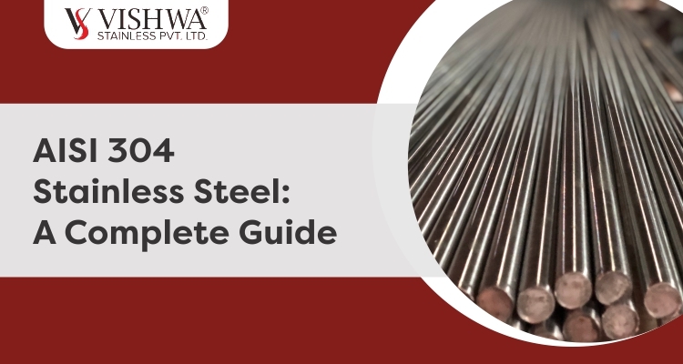 AISI 304 Stainless Steel: A Complete Guide