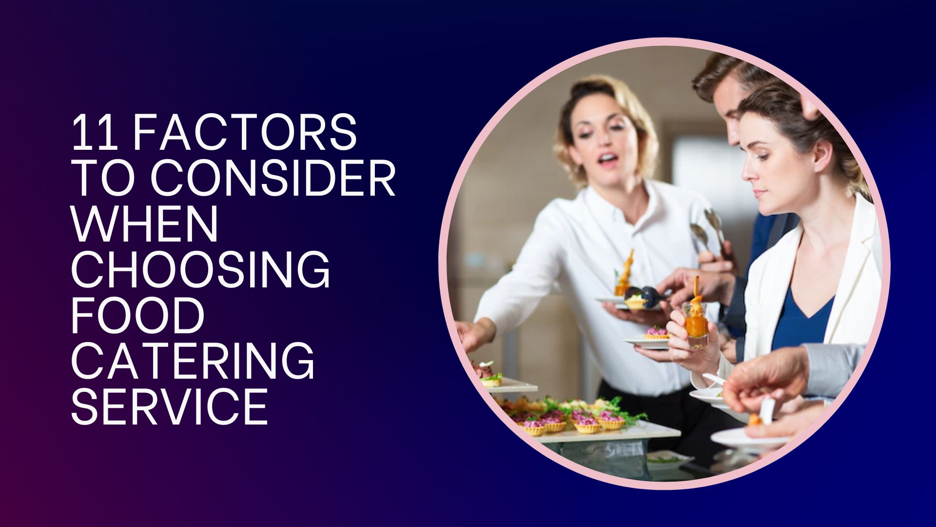 Things to Think About When Choosing a Food Catering Service