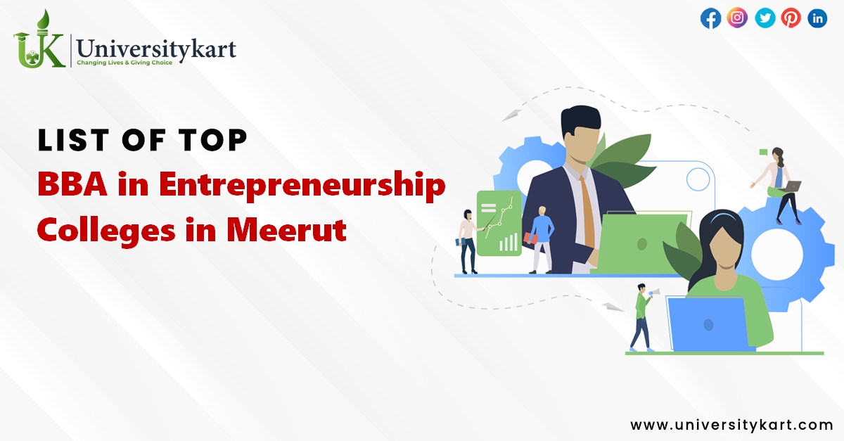 List of Top BBA in Entrepreneurship Colleges in Meerut 2022-2023 Rankings, Fees, Placements