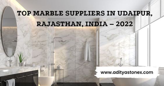 TOP MARBLE SUPPLIERS IN UDAIPUR, RAJASTHAN, INDIA – 2022 — adityastonex