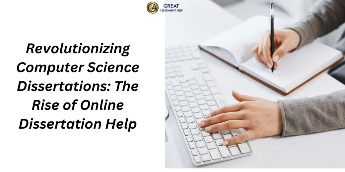 Revolutionizing Computer Science Dissertations: The Rise of Online Dissertation Help