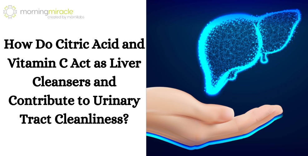 How Do Citric Acid and Vitamin C Act as Liver Cleansers?