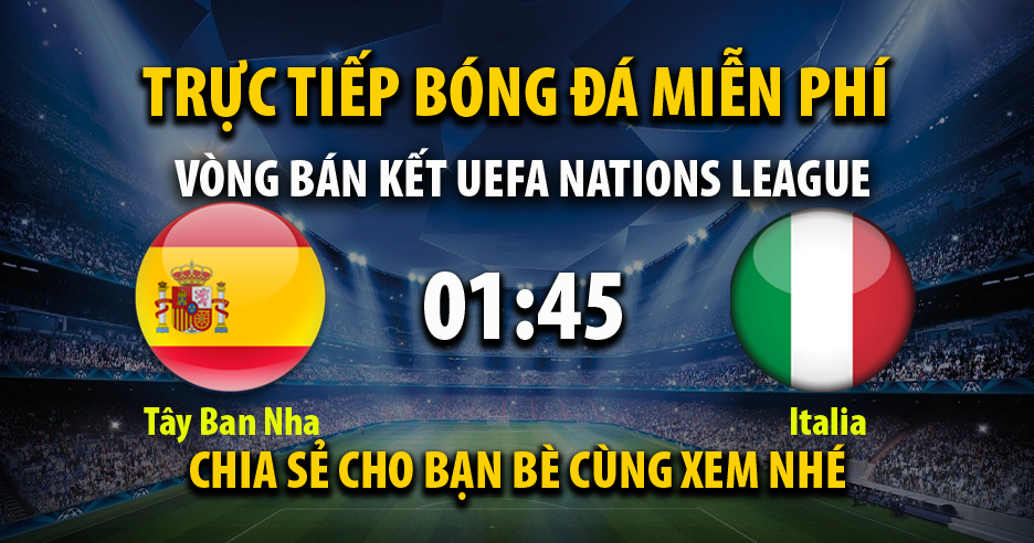 Trực tiếp Tây Ban Nha vs Italia lúc 01:45 ngày 16/06/2023 - Xoilac TV