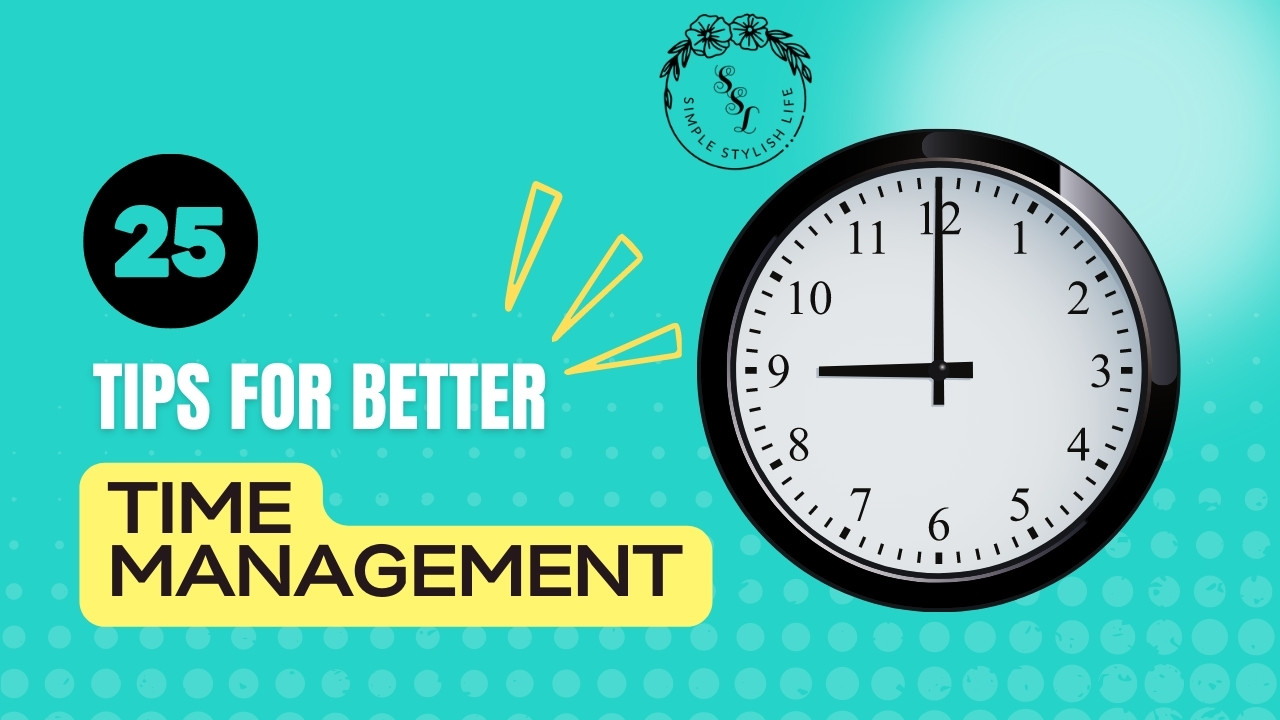 25 Tips for Better Time Management - Simple Stylish Life