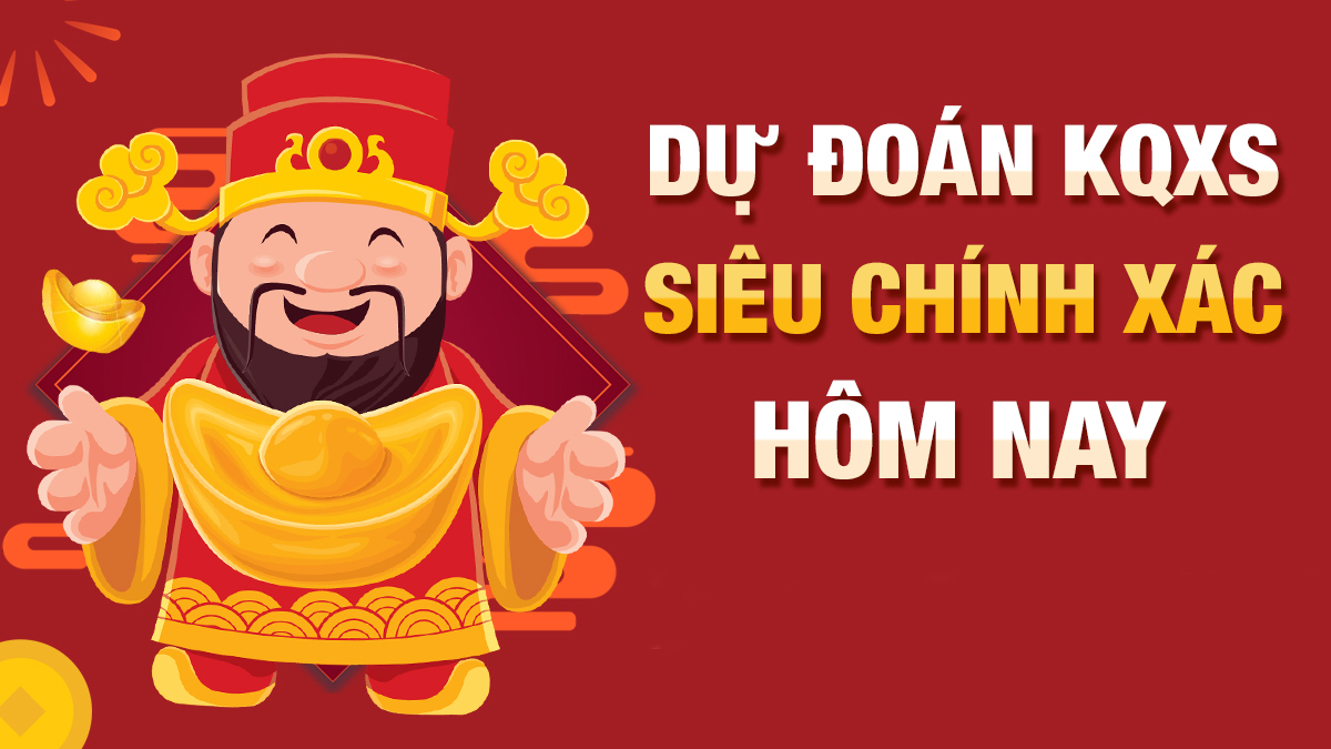 Dự đoán kết quả xổ số siêu chính xác hôm nay