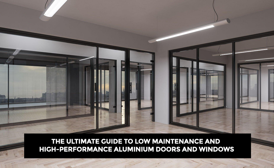 Low Maintenance and High-Performance Aluminium Doors and Windows