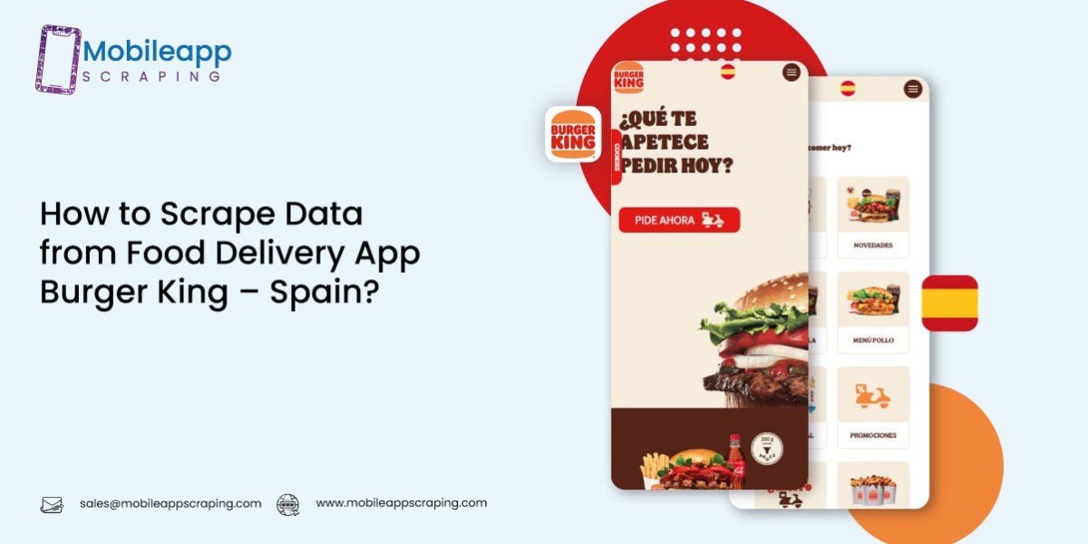 How to Scrape Data from Food Delivery App Burger King – Spain?