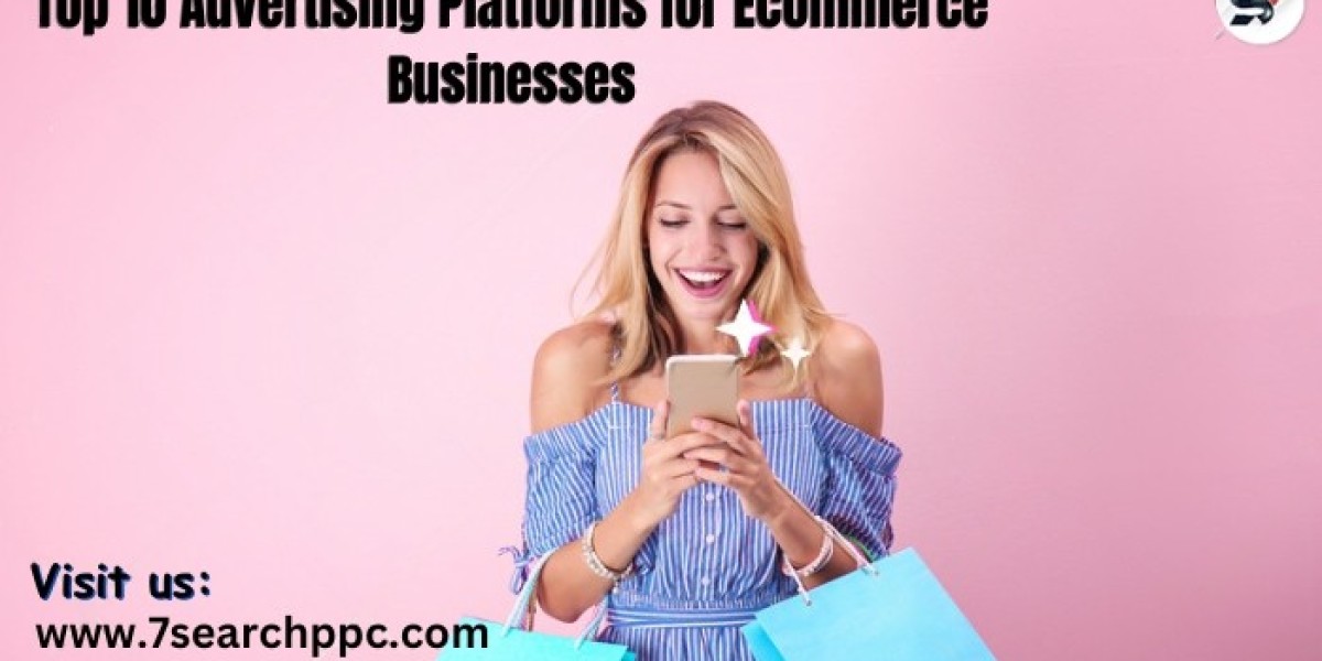 Top 10 Advertising Platforms for Ecommerce Businesses Advertising