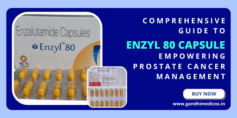 Understanding Enzyl 80 Capsule: Prostate Cancer Medicine