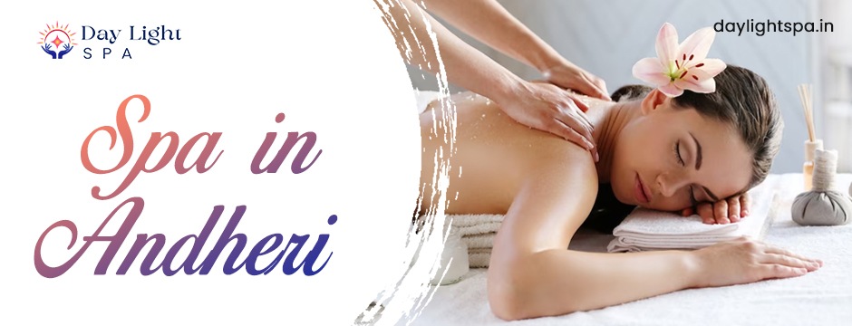 Pamper Yourself at the Finest Spa in Andheri | Day Light Spa