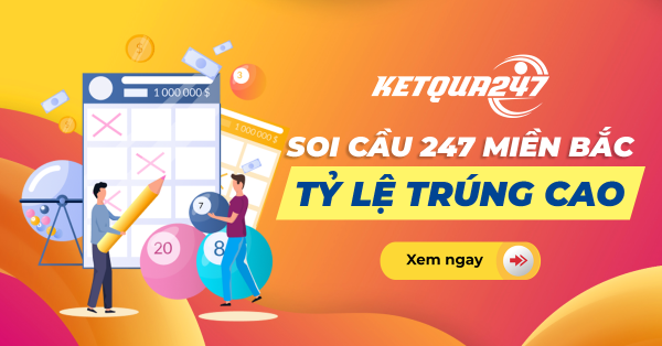 Soi cầu 247 TOP - Cầu 247 bạch thủ lô, song thủ lô đẹp nhất