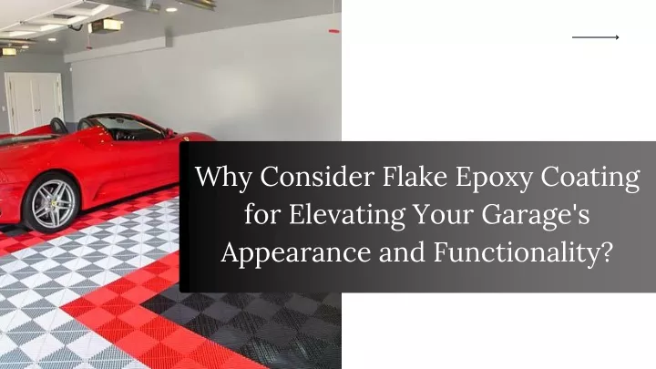 Why Consider Flake Epoxy Coating for Elevating Your Garage's Appearance and Functionality?