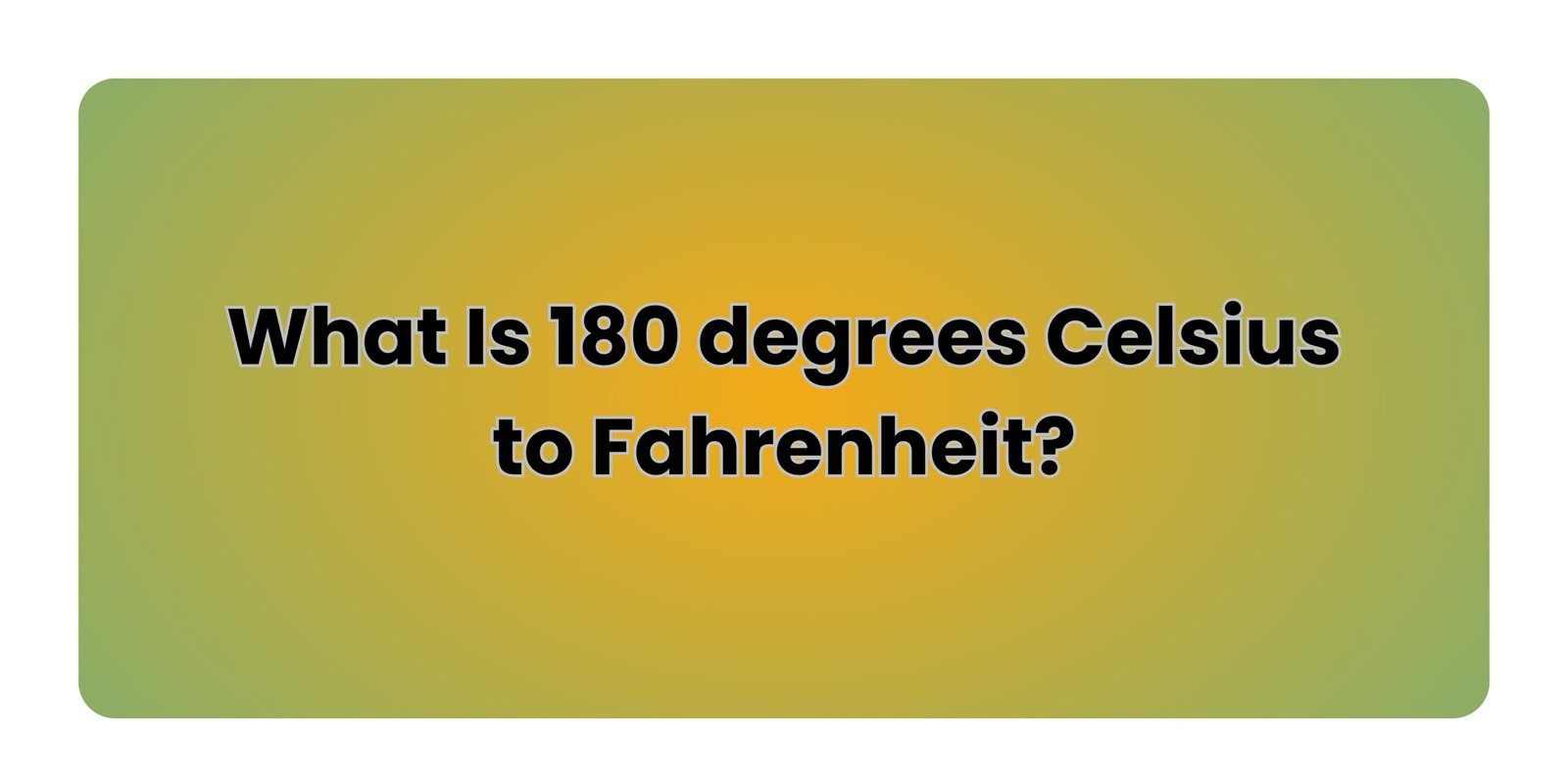 What Is 180 degrees Celsius to Fahrenheit?