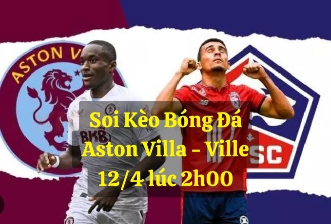 Nhận Định Soi Kèo Aston Villa vs Lille 2h ngày 12/4 - KeoBong79