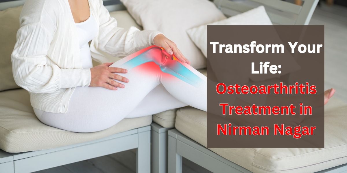 Transform Your Life: Osteoarthritis Treatment in Nirman Nagar