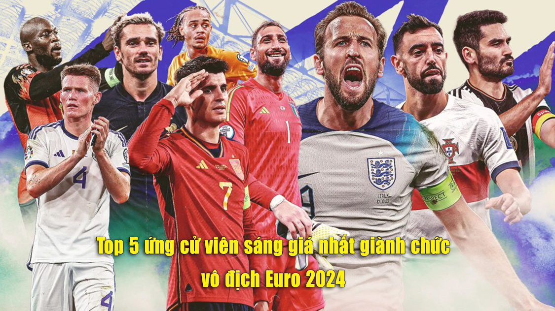 Top 5 ứng cử viên sáng giá nhất giành chức vô địch Euro 2024