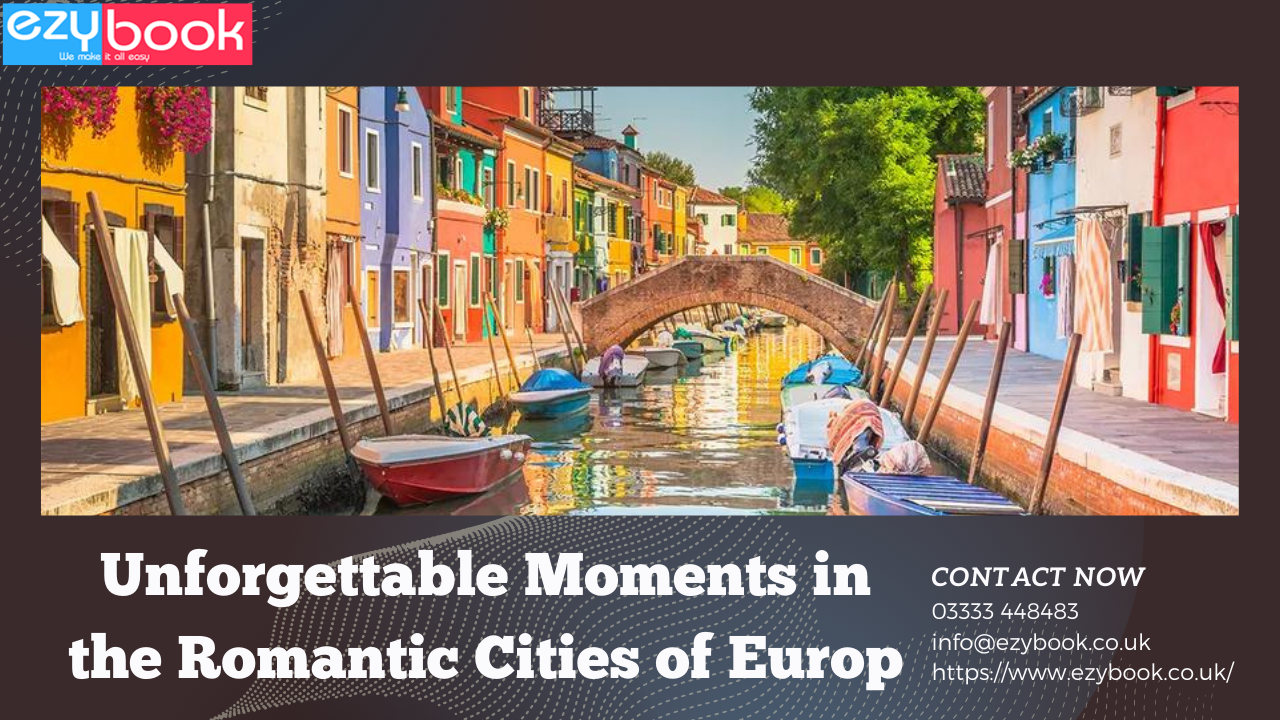 Unforgettable Moments in the Romantic Cities of Europe | TheAmberPost