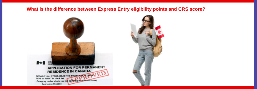 Difference Between Express Entry Eligibility Points and CRS Score