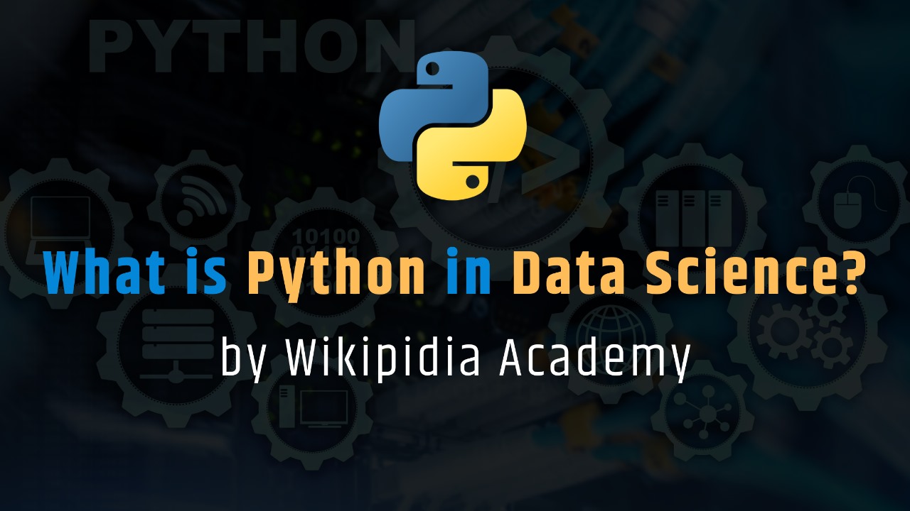 What is python in Data Science by Wikipidia Academy