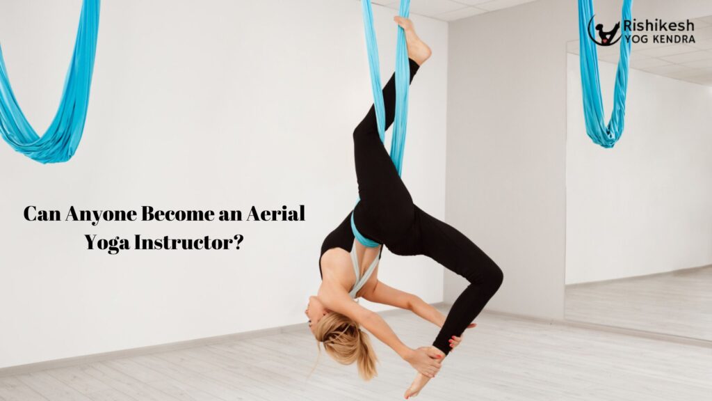 Can Anyone Become an Aerial Yoga Instructor?