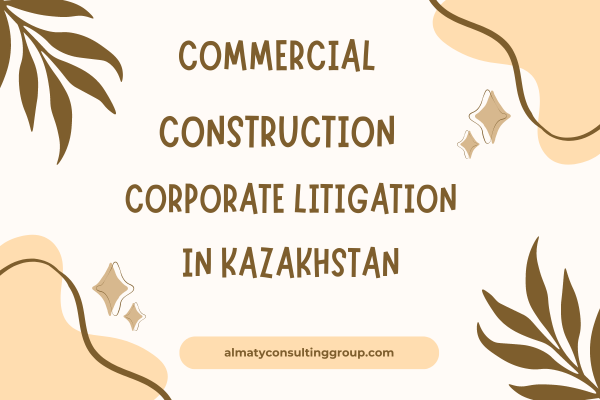 #1 Commercial Construction Litigation Attorney in Kazakhstan