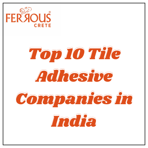 Top 10 Tile Adhesive Companies in India - Ferrous Crete