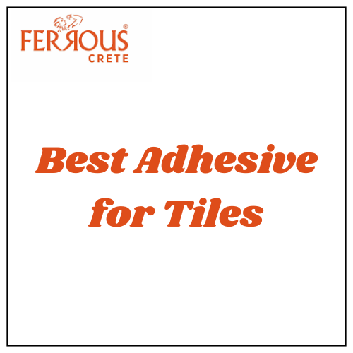 Best Adhesive for Tiles | Ferrous Crete