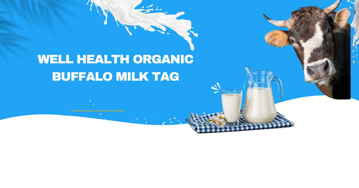 WellHealthOrganic Buffalo Milk Tag: Nutrient-Rich Health Choice