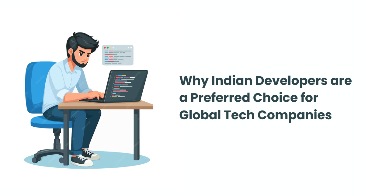 Why Indian Developers are a Preferred for Global Tech Companies