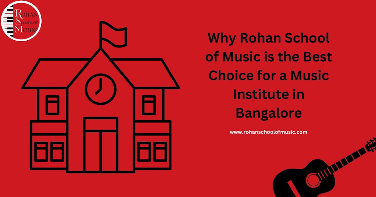 Why Rohan School of Music is the Best Choice for a Music Institute in Bangalore