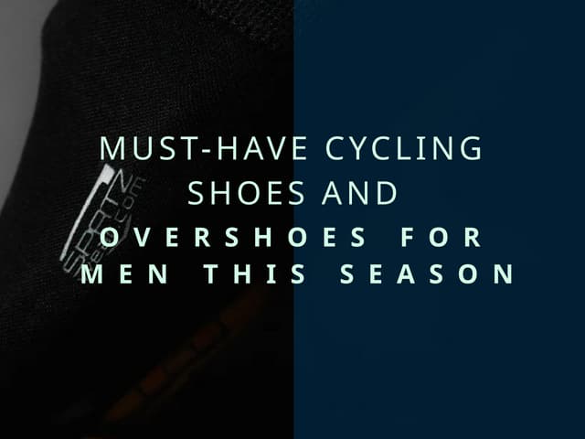 Must-Have Cycling Shoes and Overshoes for Men This Season