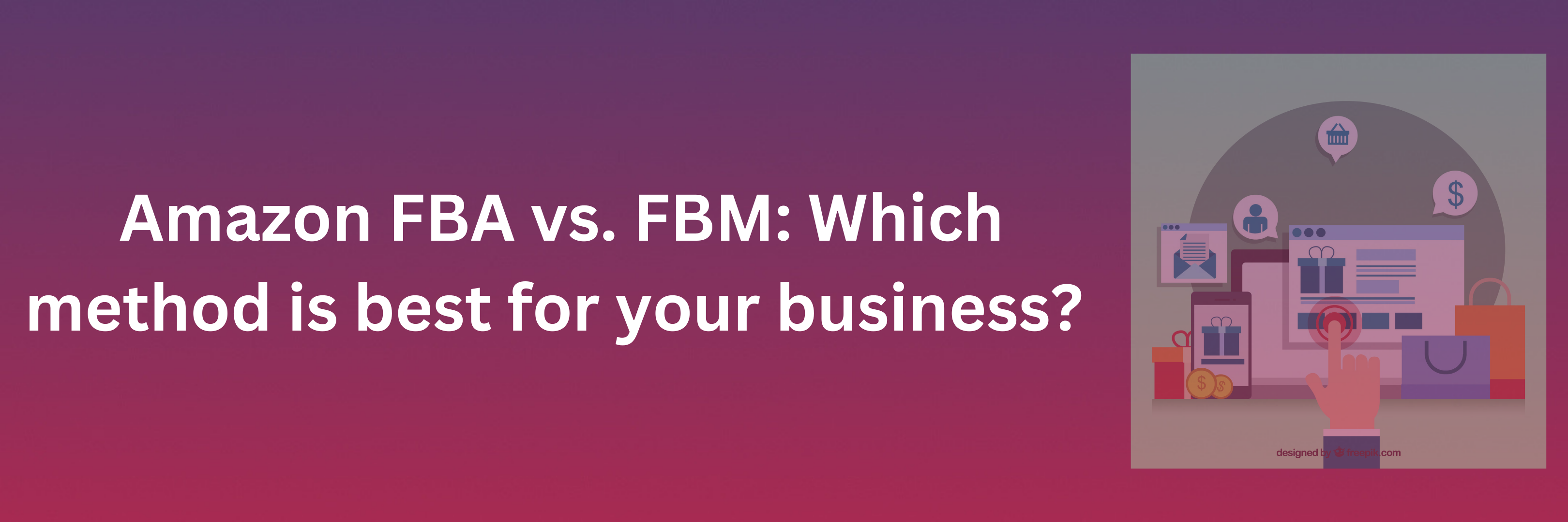 Amazon FBA vs FBM: Which method is best for your business?  | Ecommerce Virtual Assistant | Amazon Expert VA | Data Entry Assistant